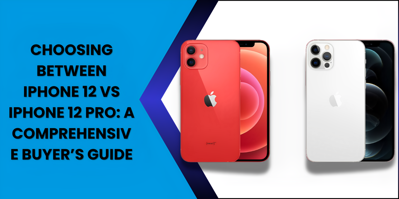 Choosing Between iPhone 12 vs iPhone 12 Pro A Comprehensive Buyer’s Guide - Fonezone.ae
