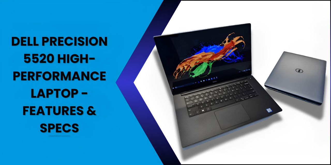 Dell Precision 5520 High-Performance Laptop - Features & Specs