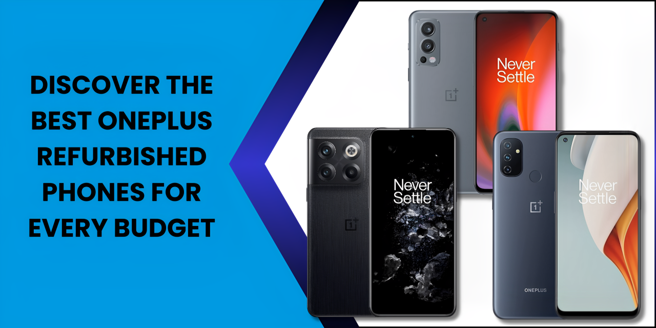 Discover the Best Budget OnePlus Refurbished Phones - Fonezone.ae
