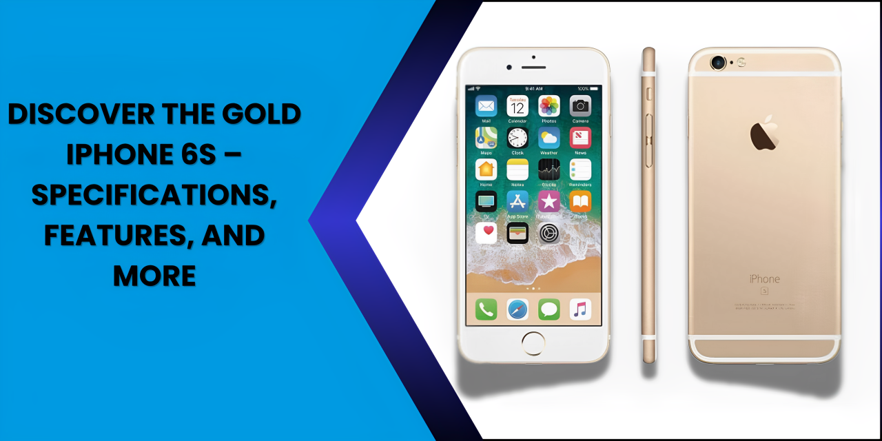 Discover the Gold iPhone 6s – Specifications, Features, and More - Fonezone.ae