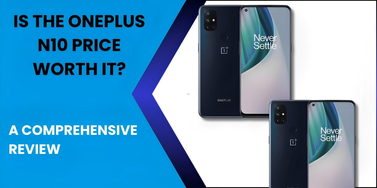Is the OnePlus N10 Price Worth It? Comprehensive Review - Fonezone.ae