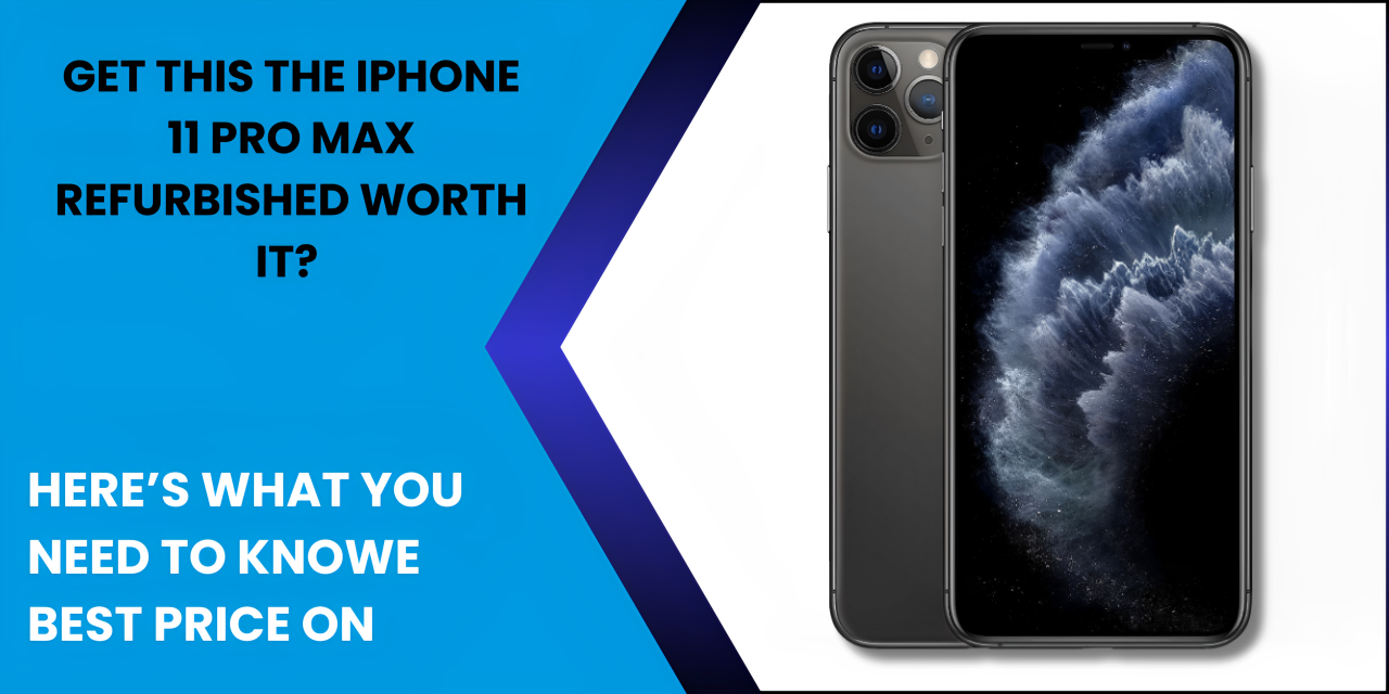 Is the iPhone 11 Pro Max Refurbished Worth It? - Fonezone.ae