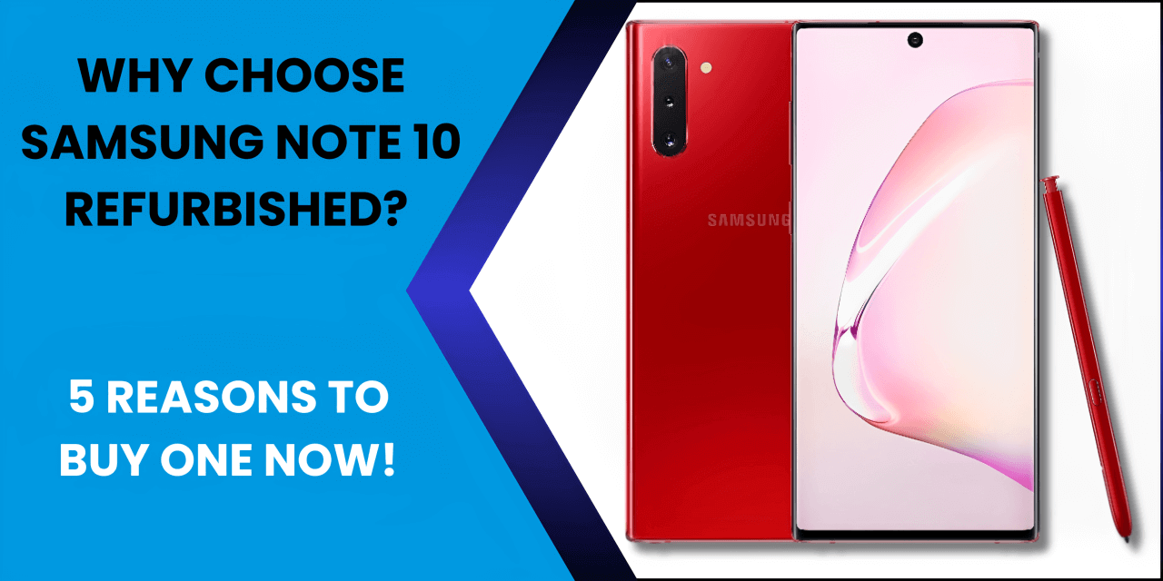Why Choose Samsung Note 10 Refurbished? Overview - Fonezone.ae