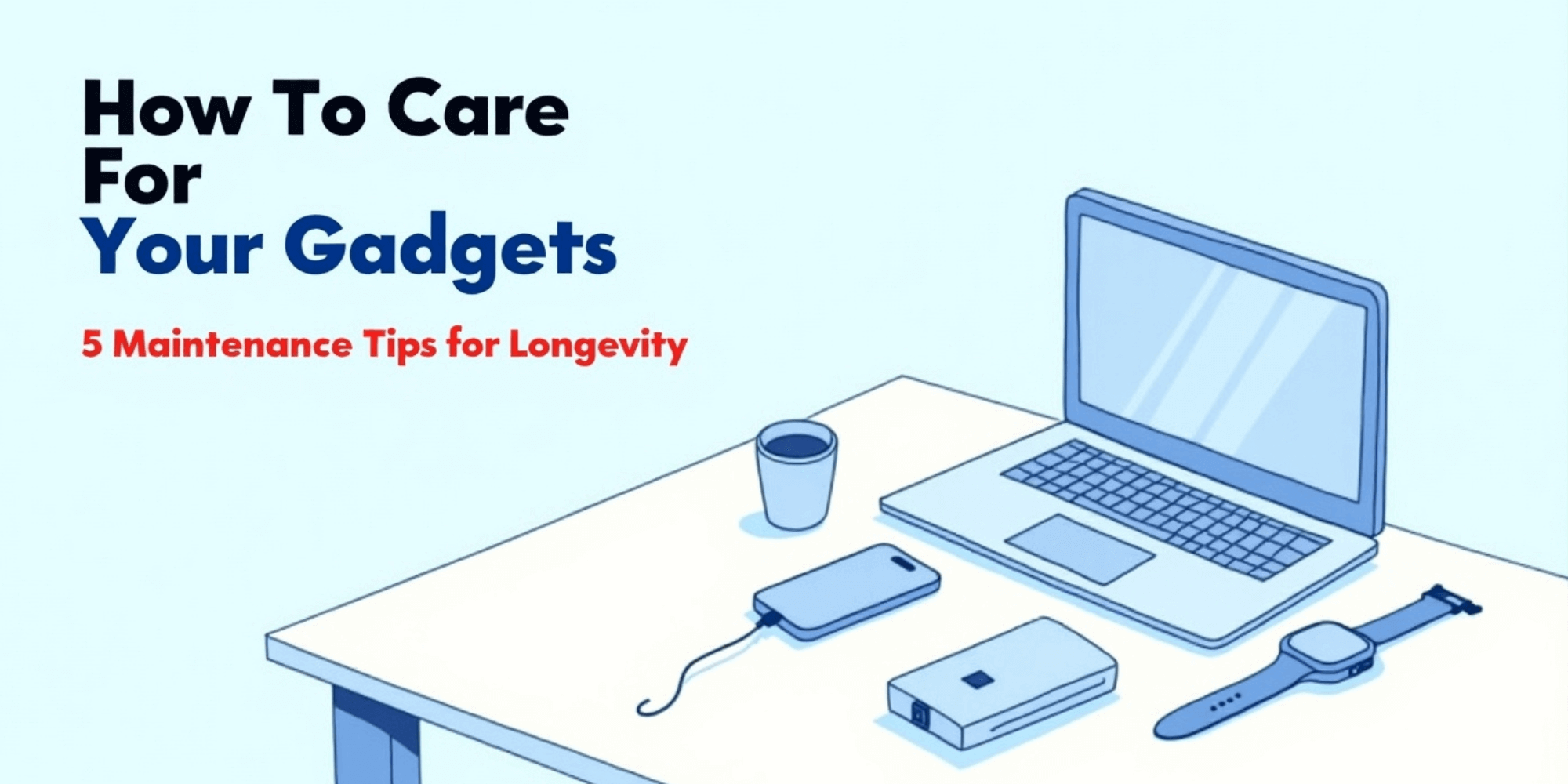 How to Care for Gadgets - Fonezone.ae