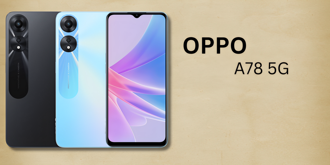 Oppo A78 5G Review: Is it still Worthy?