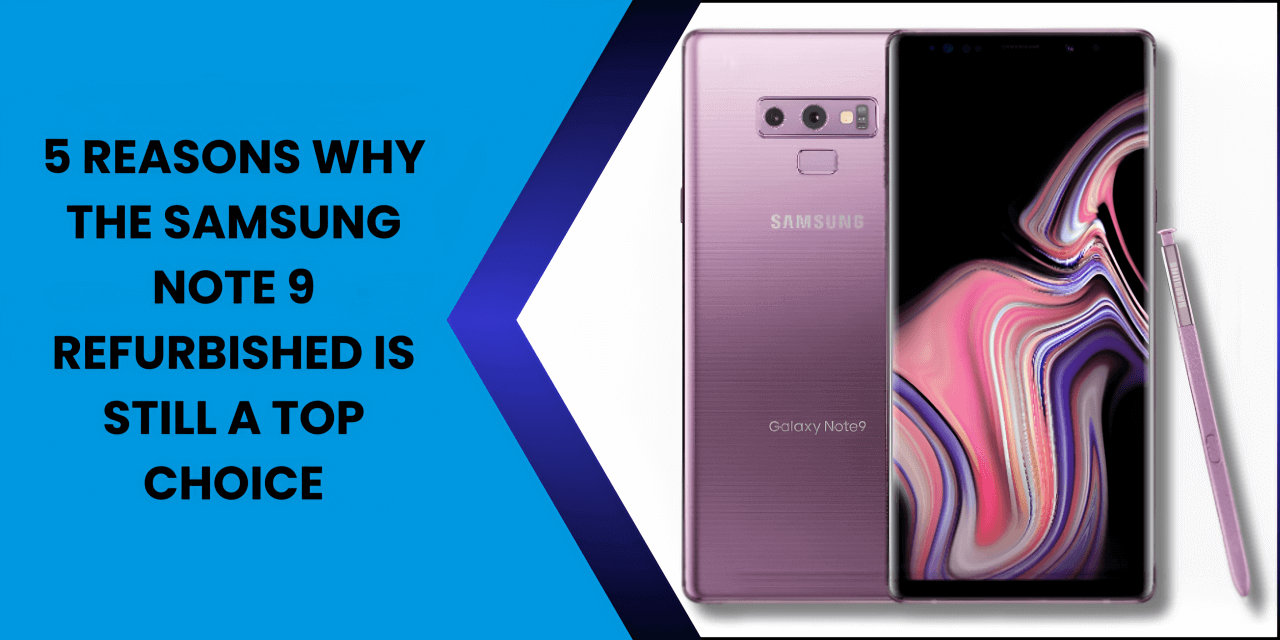 5 Reasons Why the Samsung Note 9 Refurbished is a Best Choice - Fonezone.ae